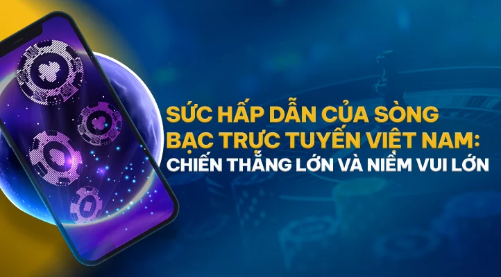 Sức Hấp Dẫn của Các Sòng Bạc Trực Tuyến Việt Nam