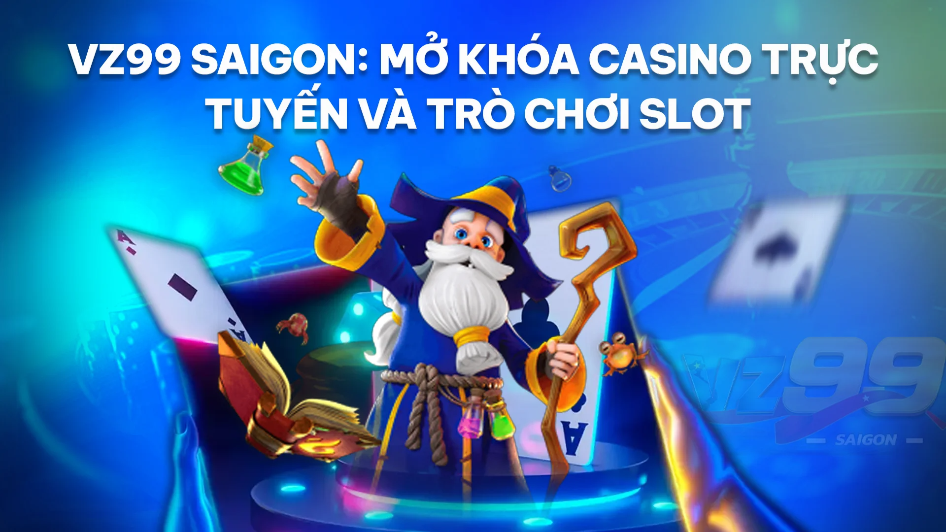 VZ99 Saigon: Mở Khóa Live Casino và Slot Games