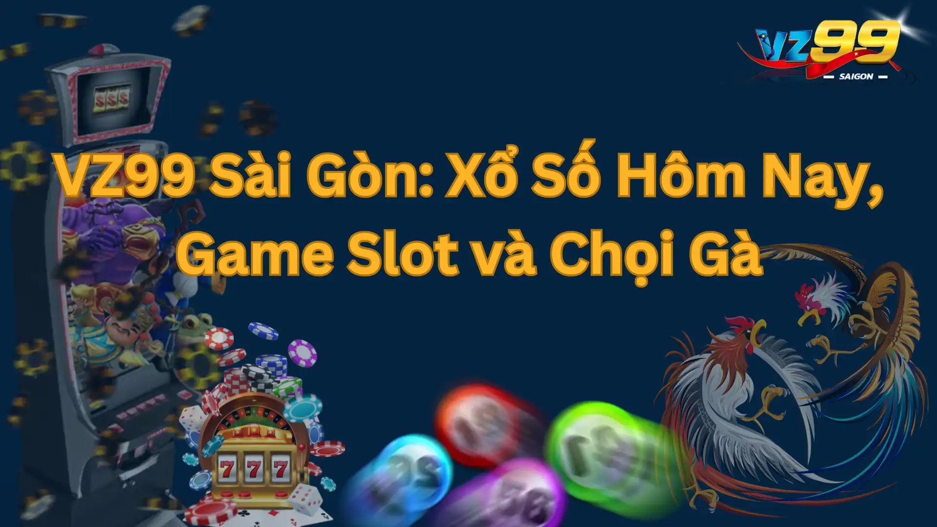 VZ99 Saigon: Xổ Số Hôm Nay, Trò Chơi Slot và Đá Gà