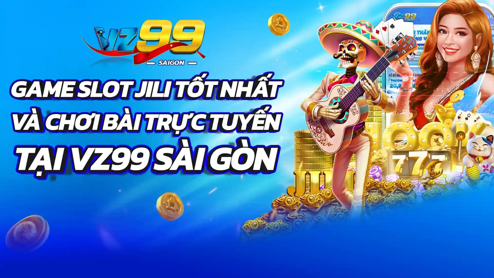 Các Trò Chơi Slot Jili Hàng Đầu và Chơi Bài Trực Tuyến tại VZ99 Saigon