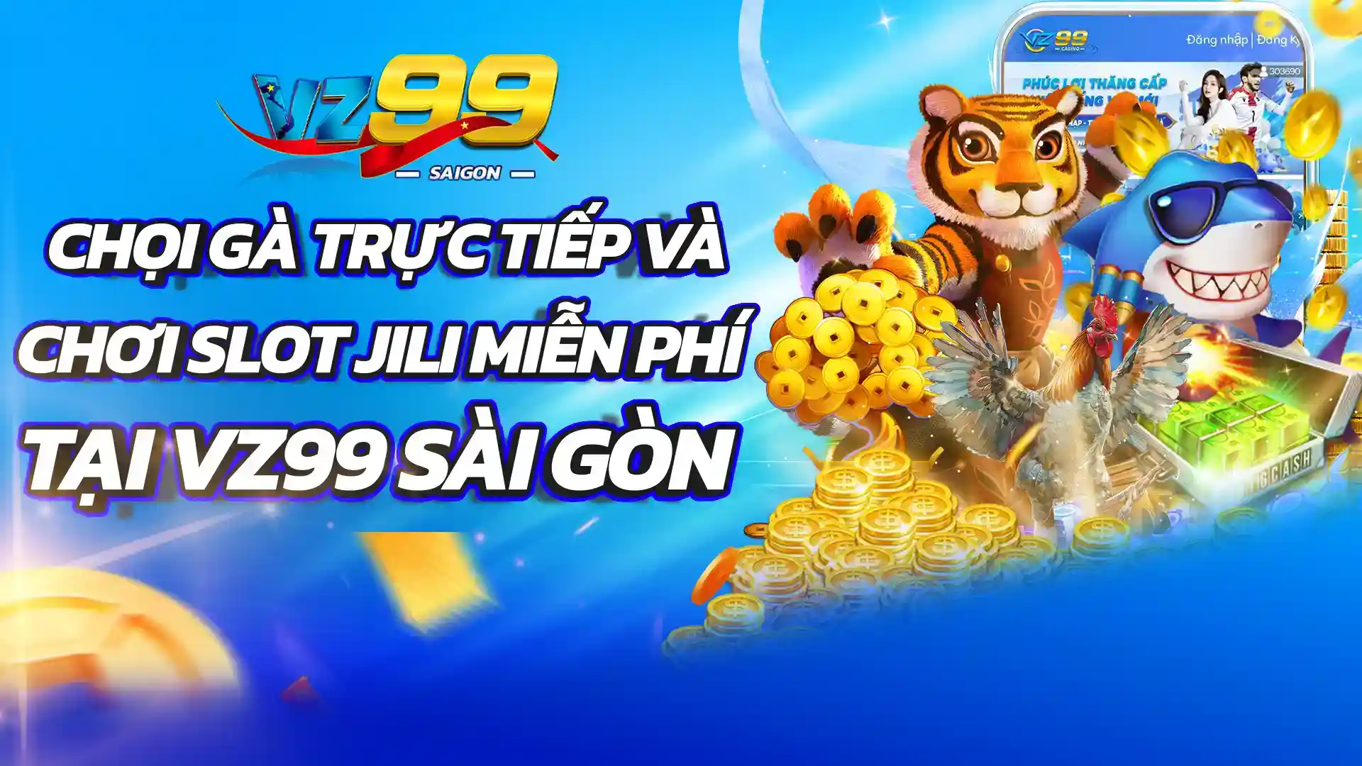 Chơi Miễn Phí và Đá Gà Trực Tiếp tại VZ99 Saigon